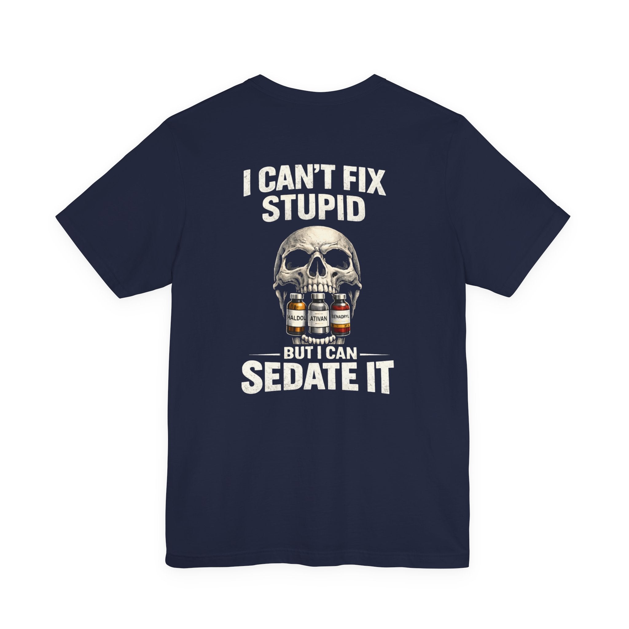 I Can’t Fix Stupid But I Can Sedate It – ER Nurse Dark Humor Tee