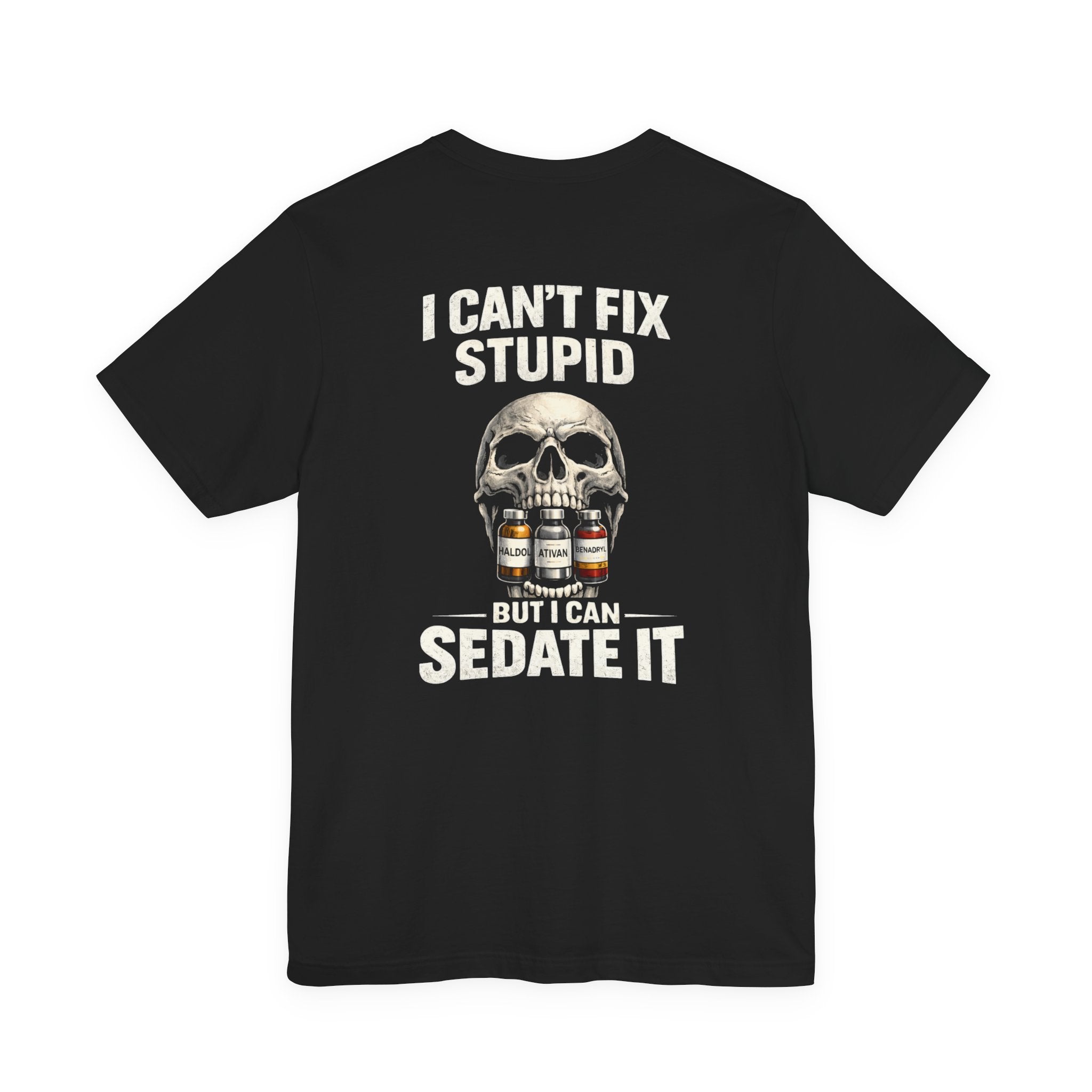 I Can’t Fix Stupid But I Can Sedate It – ER Nurse Dark Humor Tee